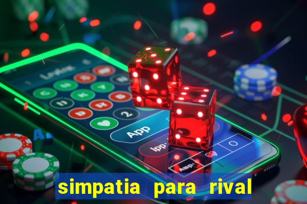 simpatia para rival ir embora para outra cidade